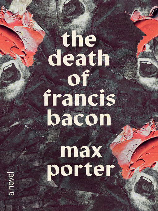Title details for The Death of Francis Bacon by Max Porter - Wait list